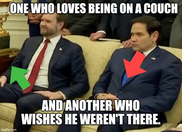 Couches are loved and shunned | ONE WHO LOVES BEING ON A COUCH; AND ANOTHER WHO WISHES HE WEREN'T THERE. | image tagged in j d vance and marco rubio,donald trump,maga,criminals,russian doge | made w/ Imgflip meme maker