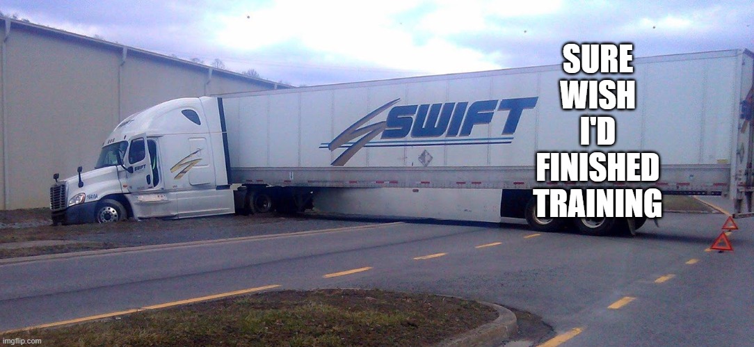 Wonder what happened here | SURE
WISH
I'D
FINISHED
TRAINING | image tagged in trucks,truck driver,accident,fail | made w/ Imgflip meme maker