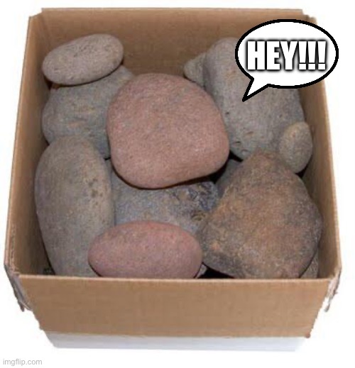 Box of Rocks | HEY!!! | image tagged in box of rocks | made w/ Imgflip meme maker