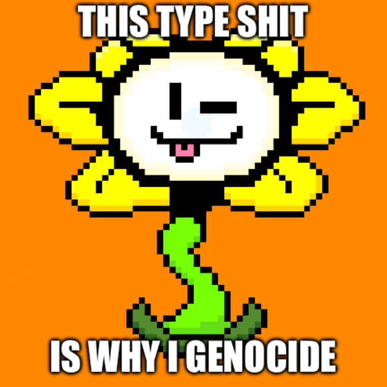 This type of shit is why I genocide Blank Meme Template