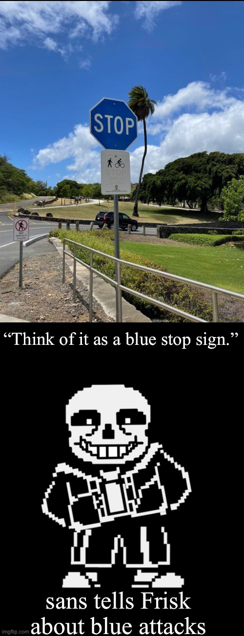 “You’re blue now! That’s my special attack!”- Papayarus | “Think of it as a blue stop sign.”; sans tells Frisk about blue attacks | made w/ Imgflip meme maker