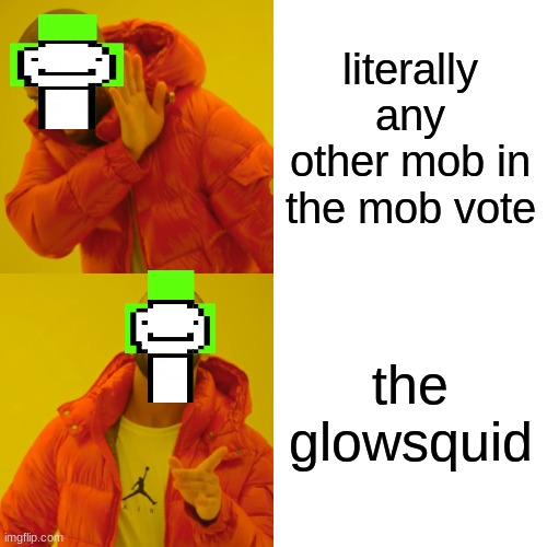 Drake Hotline Bling | literally any other mob in the mob vote; the glowsquid | image tagged in memes,drake hotline bling | made w/ Imgflip meme maker