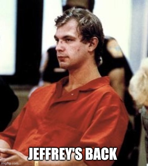 Caught him posting to an obscure stream | JEFFREY'S BACK | image tagged in jeffrey dahmer,stone,internet troll | made w/ Imgflip meme maker