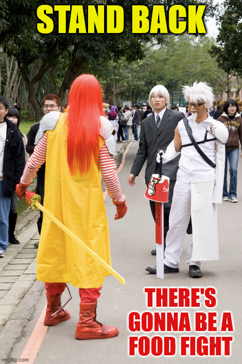 Only in Japan #5 | STAND BACK; THERE'S GONNA BE A
FOOD FIGHT; DJ Anomalous | image tagged in sword fight,food fight,mcdonalds,kfc colonel sanders,cosplay,japan | made w/ Imgflip meme maker