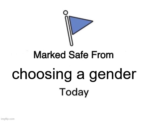choosing a gender | image tagged in memes,marked safe from | made w/ Imgflip meme maker