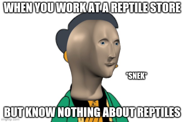 snek | WHEN YOU WORK AT A REPTILE STORE; *SNEK*; BUT KNOW NOTHING ABOUT REPTILES | image tagged in apu | made w/ Imgflip meme maker