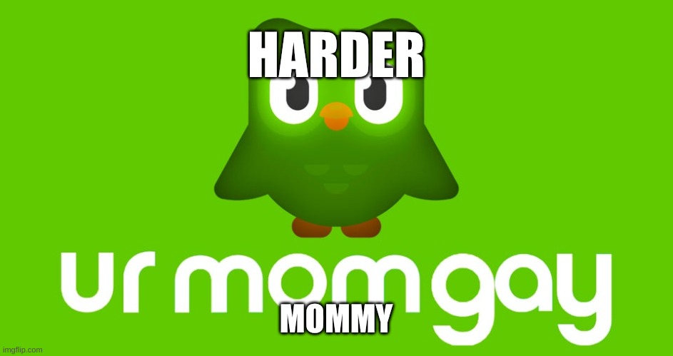 Duo ur mom | HARDER; MOMMY | image tagged in duo ur mom | made w/ Imgflip meme maker