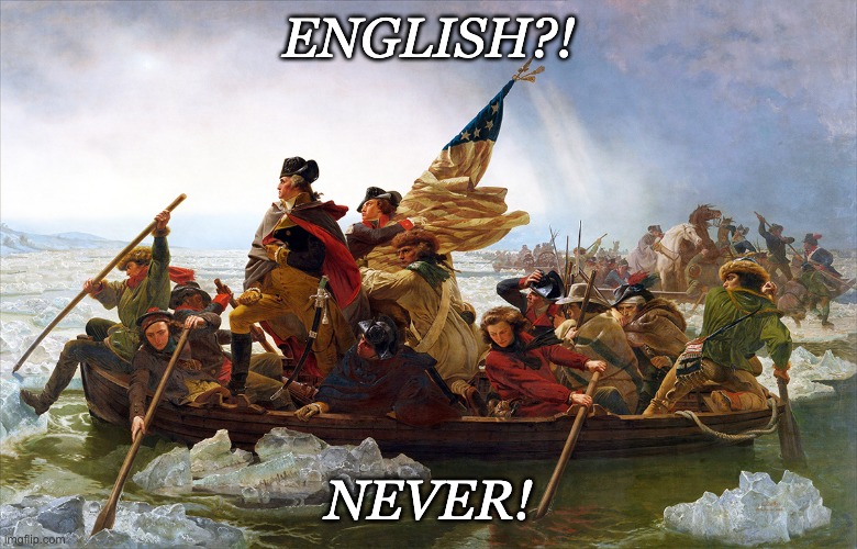 george washington | ENGLISH?! NEVER! | image tagged in george washington | made w/ Imgflip meme maker