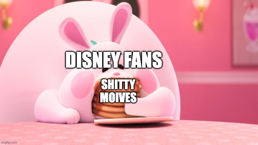 Bunny Eating Pancakes | DISNEY FANS; SHITTY MOIVES | image tagged in bunny eating pancakes,memes,funny,disney | made w/ Imgflip meme maker