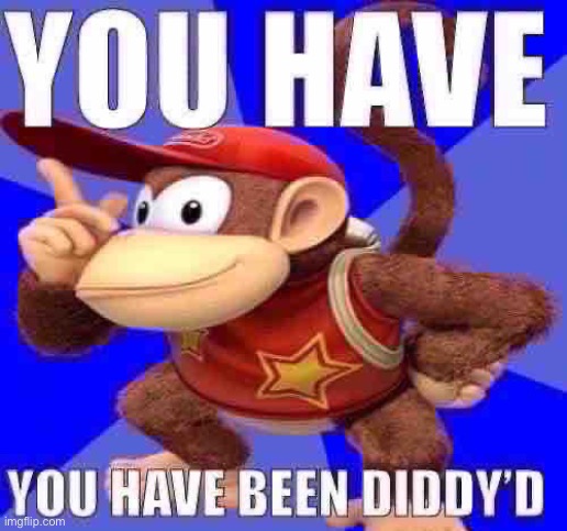 You have been diddy’d | image tagged in you have been diddy d | made w/ Imgflip meme maker