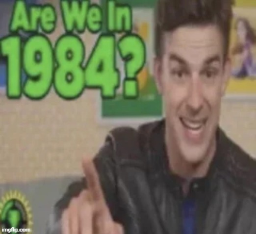 it's a temp now | image tagged in are we in 1984 | made w/ Imgflip meme maker