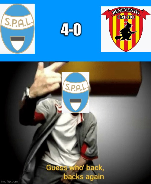 SPAL to TIM Cup (Coppa Italia) Serie A Region Round of 16! | 4-0 | image tagged in guess who's back back again,calcio | made w/ Imgflip meme maker