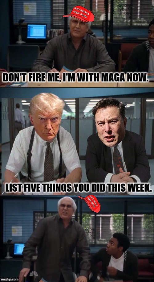 Fair weather fiends. | DON'T FIRE ME, I'M WITH MAGA NOW. LIST FIVE THINGS YOU DID THIS WEEK. | image tagged in deep state,doge,demons | made w/ Imgflip meme maker