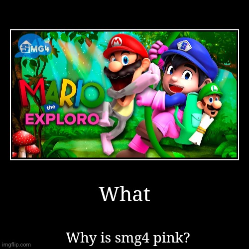 What | Why is smg4 pink? | image tagged in funny,demotivationals,smg4,mario,goofy ahh | made w/ Imgflip demotivational maker