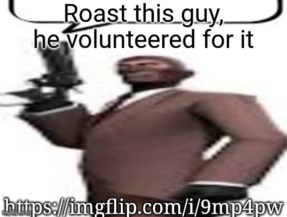 Tf2 spy | Roast this guy, he volunteered for it; https://imgflip.com/i/9mp4pw | image tagged in tf2 spy,memes,msmg | made w/ Imgflip meme maker