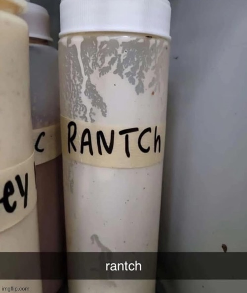 Rantch | image tagged in ranch,sauce | made w/ Imgflip meme maker