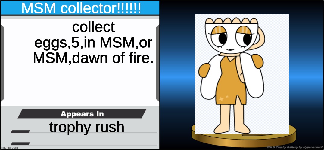 Teagan is a trophy,and the 5 eggs shall be wublin eggs | MSM collector!!!!!! collect eggs,5,in MSM,or MSM,dawn of fire. trophy rush | image tagged in smash bros trophy | made w/ Imgflip meme maker