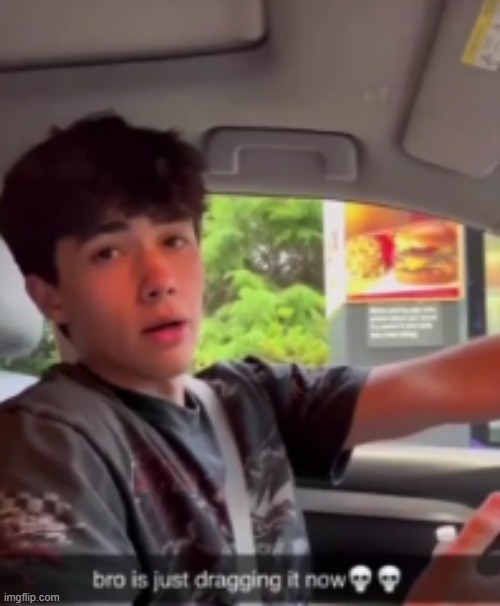 image tagged in bro is just dragging it now | made w/ Imgflip meme maker