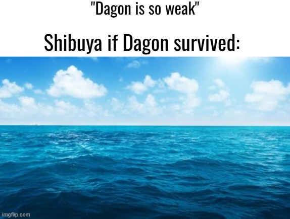 JJK | "Dagon is so weak"; Shibuya if Dagon survived: | made w/ Imgflip meme maker