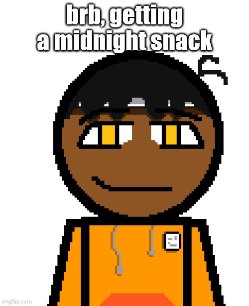 its 11:52 pm | brb, getting a midnight snack | image tagged in oh wow | made w/ Imgflip meme maker