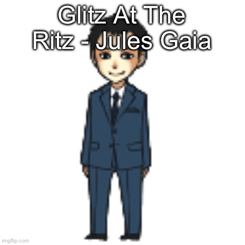 Electroswing is great trust | Glitz At The Ritz - Jules Gaia | image tagged in moriarty but a shimeji | made w/ Imgflip meme maker