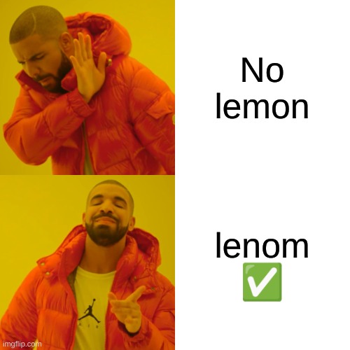 No lemon lenom ✅ | image tagged in memes,drake hotline bling | made w/ Imgflip meme maker