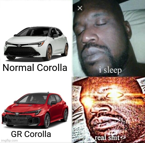 T O Y O T A   G R   C O R O L L A | Normal Corolla; GR Corolla | image tagged in memes,sleeping shaq,toyota,corolla,gazoo racing | made w/ Imgflip meme maker