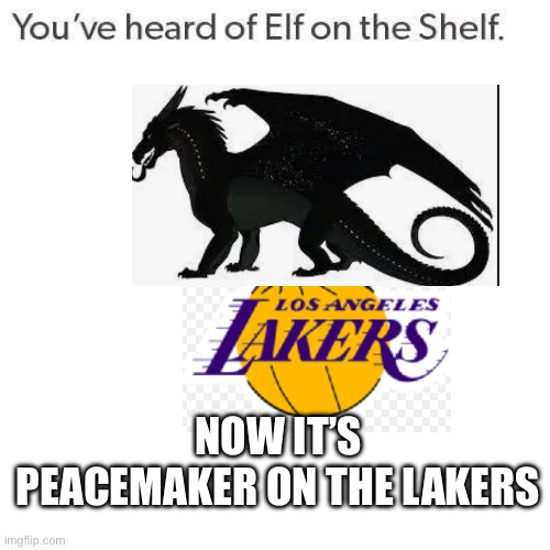 Wof x basketball | NOW IT’S PEACEMAKER ON THE LAKERS | image tagged in elf on a shelf,wof,lakers | made w/ Imgflip meme maker