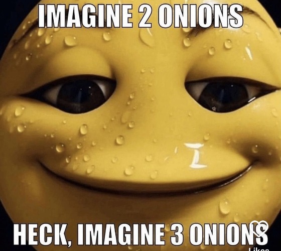 Imagine 2 onions. | image tagged in imagine 2 onions | made w/ Imgflip meme maker