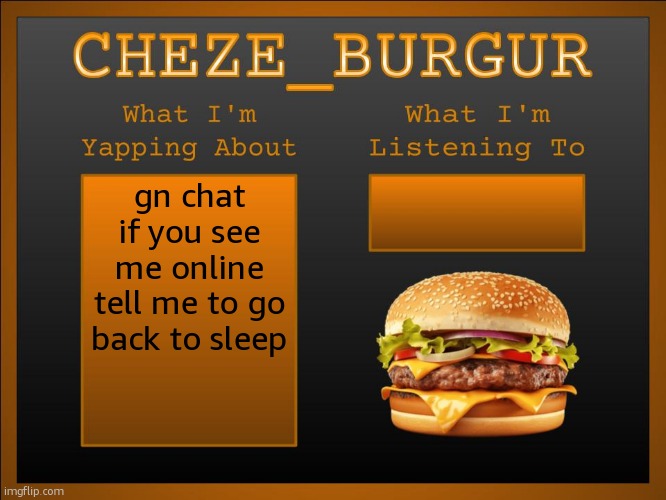 New Cheze Announcement Template | gn chat if you see me online tell me to go back to sleep | image tagged in new cheze template | made w/ Imgflip meme maker