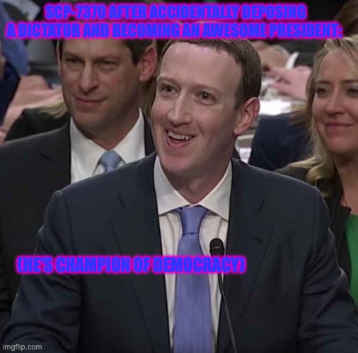 MR BLUE FOR PRESIDENT!! | SCP-7370 AFTER ACCIDENTALLY DEPOSING A DICTATOR AND BECOMING AN AWESOME PRESIDENT:; (HE'S CHAMPION OF DEMOCRACY) | image tagged in zucc confused smile,scp,dictator,surprise,confused | made w/ Imgflip meme maker