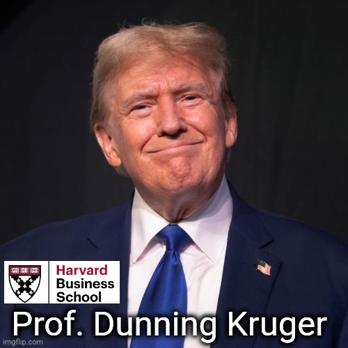 Dunning Donny | Prof. Dunning Kruger | image tagged in president trump | made w/ Imgflip meme maker