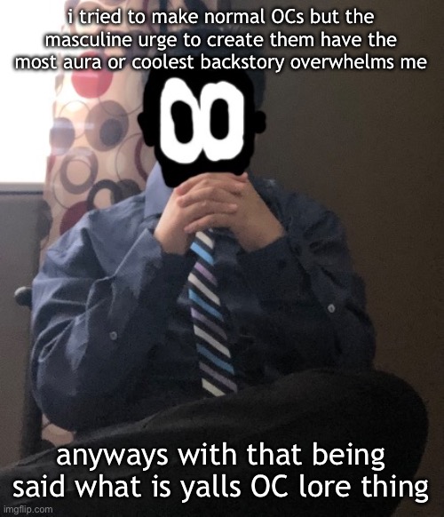 delted but he's badass | i tried to make normal OCs but the masculine urge to create them have the most aura or coolest backstory overwhelms me; anyways with that being said what is yalls OC lore thing | image tagged in delted but he's badass | made w/ Imgflip meme maker