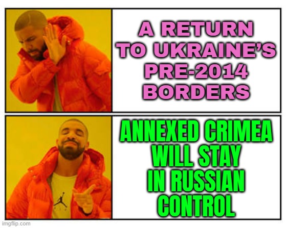 Annexed Crimea Will Stay In Russian Control | A RETURN
TO UKRAINE’S
PRE-2014
BORDERS; ANNEXED CRIMEA
WILL STAY
IN RUSSIAN
CONTROL | image tagged in no - yes,russia,vladimir putin,donald trump,russo-ukrainian war,ukraine | made w/ Imgflip meme maker