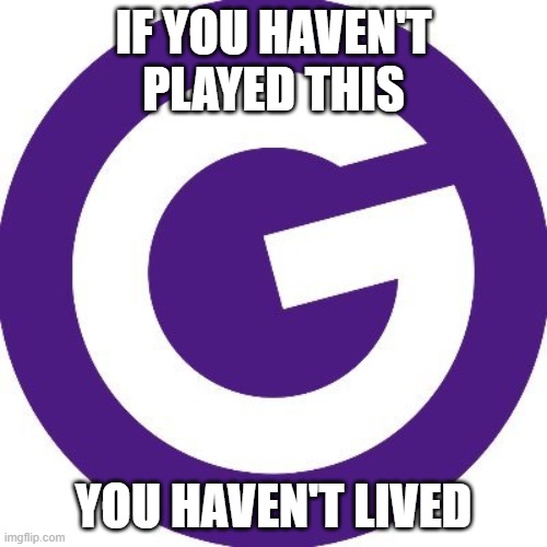 Gimkit | IF YOU HAVEN'T PLAYED THIS; YOU HAVEN'T LIVED | image tagged in gimkit | made w/ Imgflip meme maker