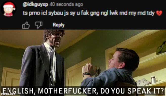 bro | image tagged in english motherfucker do you speak it,youtube comments | made w/ Imgflip meme maker