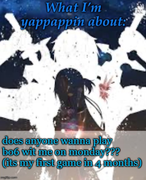 Y | does anyone wanna play bo6 wit me on monday??? 
(its my first game in 4 months) | image tagged in brads yappin temp | made w/ Imgflip meme maker