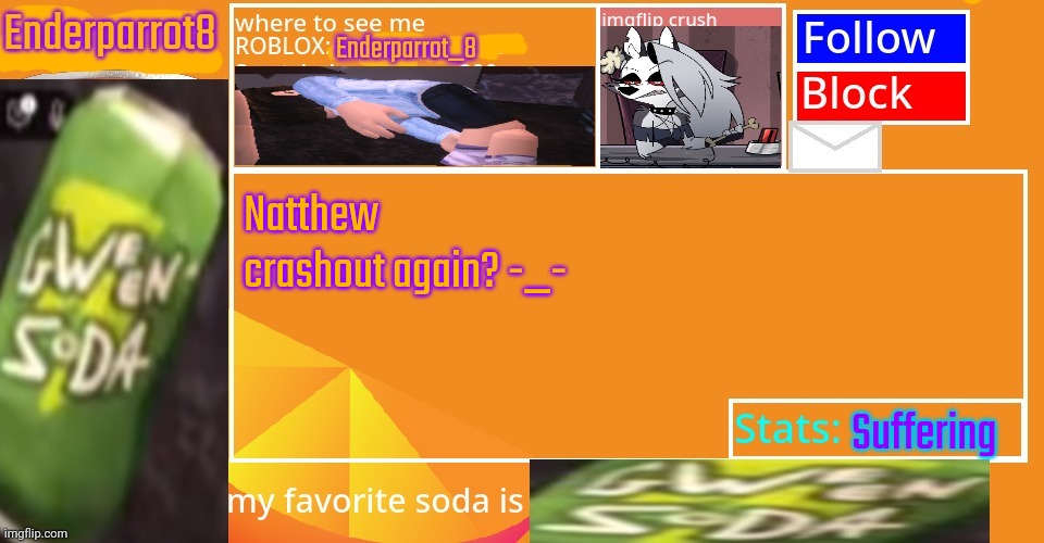 Enderparrot8 announcement | Natthew crashout again? -_-; Suffering | image tagged in enderparrot8 announcement | made w/ Imgflip meme maker