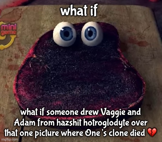 I know I know nobody cares | what if; what if someone drew Vaggie and Adam from hazshit hotroglodyte over that one picture where One’s clone died 💔 | image tagged in silly meaty micheal 3 | made w/ Imgflip meme maker