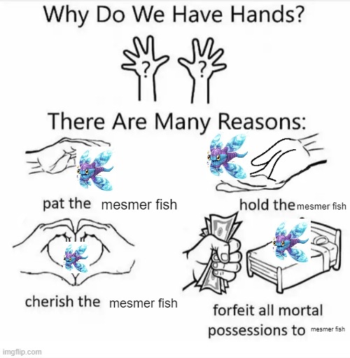 so pretty.. draw closer.. | mesmer fish; mesmer fish; mesmer fish; mesmer fish | image tagged in why do we have hands all blank | made w/ Imgflip meme maker