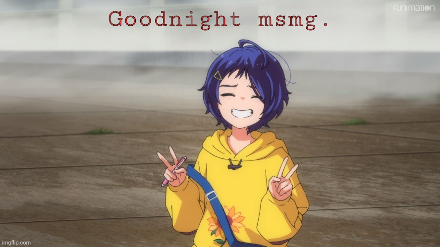 Goodnight msmg. | made w/ Imgflip meme maker
