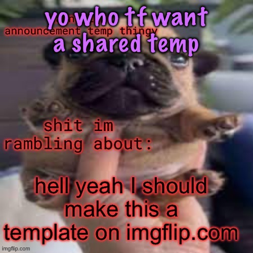 it’ll be cave story themed btw | yo who tf want a shared temp | image tagged in so i did | made w/ Imgflip meme maker