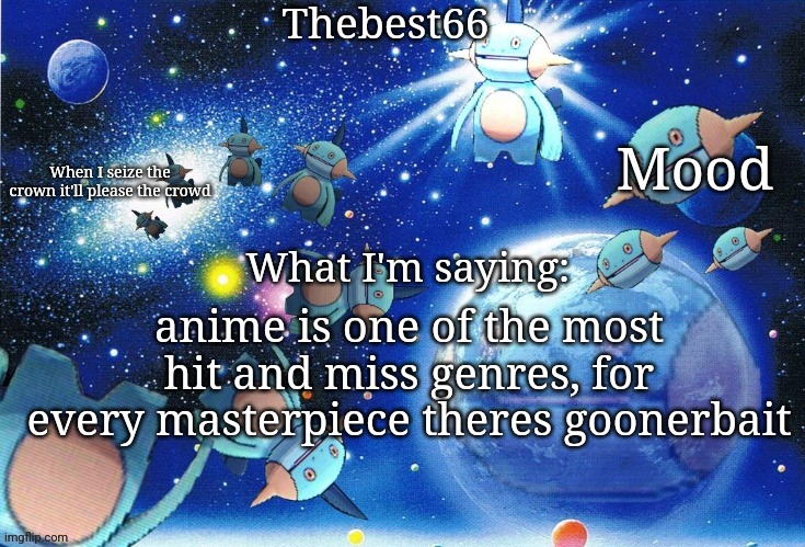 Marshtomp template thebest66 | anime is one of the most hit and miss genres, for every masterpiece theres goonerbait | image tagged in marshtomp template thebest66 | made w/ Imgflip meme maker