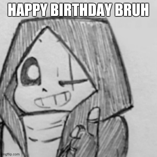 Epic! Sans thumbs up | HAPPY BIRTHDAY BRUH | image tagged in epic sans thumbs up | made w/ Imgflip meme maker