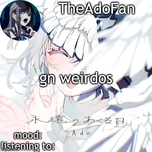 Ado temp | gn weirdos | image tagged in ado temp | made w/ Imgflip meme maker