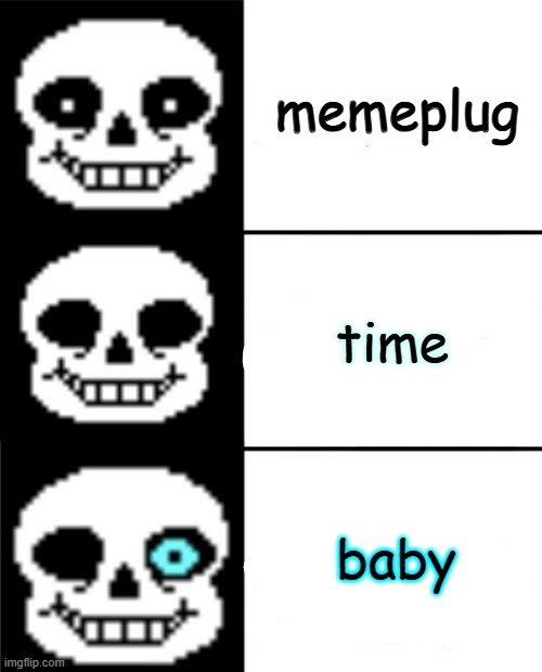 sans | memeplug; time; baby | image tagged in sans | made w/ Imgflip meme maker