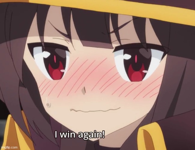 Megumin wins again | image tagged in megumin wins again | made w/ Imgflip meme maker