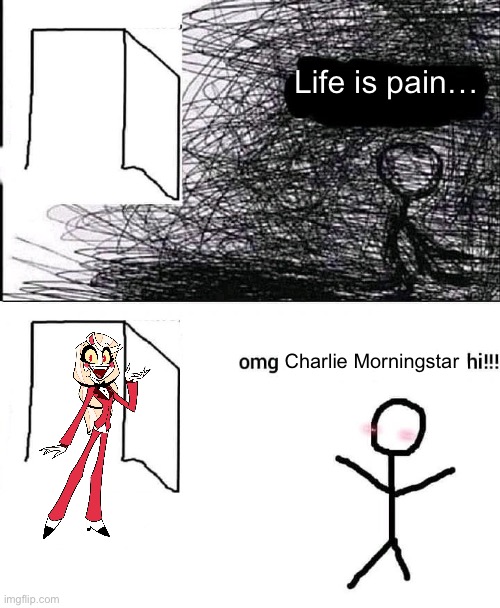 OMG Charlie Morningstar Hi | Life is pain…; Charlie Morningstar | image tagged in omg hi | made w/ Imgflip meme maker