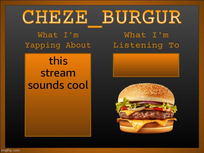 New Cheze Template | this stream sounds cool | image tagged in new cheze template | made w/ Imgflip meme maker