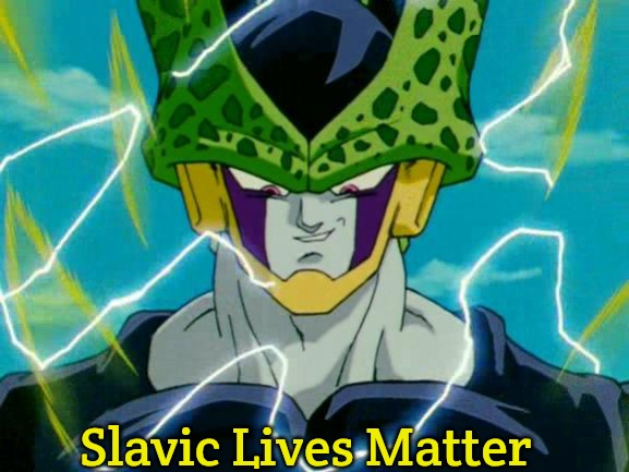 Dragon Ball Z Perfect Cell | Slavic Lives Matter | image tagged in dragon ball z perfect cell,slavic lives matter | made w/ Imgflip meme maker